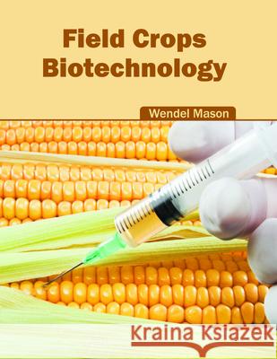Field Crops: Biotechnology Wendel Mason 9781682863077 Syrawood Publishing House