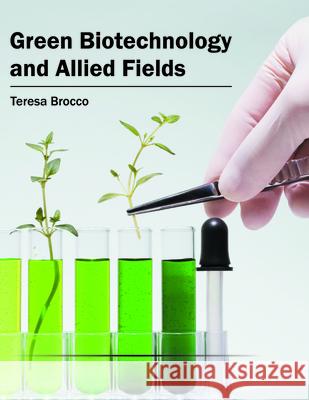 Green Biotechnology and Allied Fields Teresa Brocco 9781682863220 Syrawood Publishing House