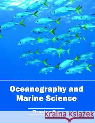 Oceanography and Marine Science Theodore Roa 9781682863343 Syrawood Publishing House