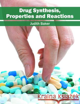 Drug Synthesis, Properties and Reactions Judith Baker 9781682863473 Syrawood Publishing House