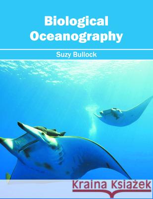 Biological Oceanography Suzy Bullock 9781682863589 Syrawood Publishing House