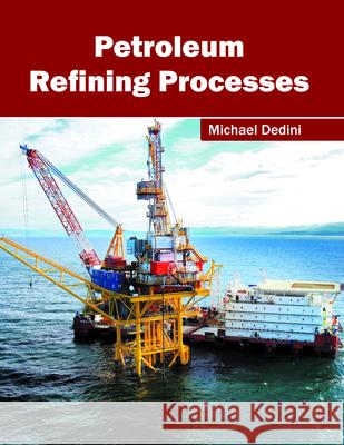 Petroleum Refining Processes Michael Dedini 9781682863718 Syrawood Publishing House