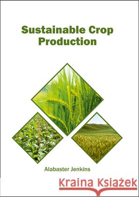 Sustainable Crop Production Alabaster Jenkins 9781682863749 Syrawood Publishing House