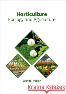 Horticulture: Ecology and Agriculture Wendel Mason 9781682863824 Syrawood Publishing House