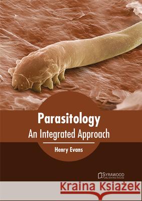 Parasitology: An Integrated Approach Henry Evans 9781682864050 Syrawood Publishing House