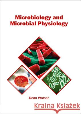 Microbiology and Microbial Physiology Dean Watson 9781682864104 Syrawood Publishing House