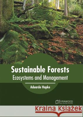 Sustainable Forests: Ecosystems and Management Aduardo Hapke 9781682864166 Syrawood Publishing House