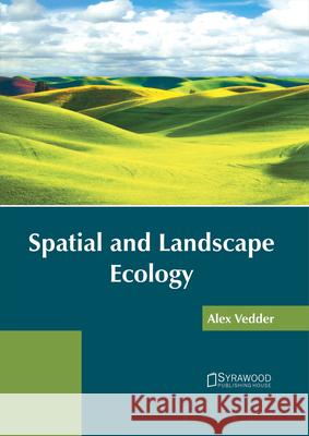 Spatial and Landscape Ecology Alex Vedder 9781682864289