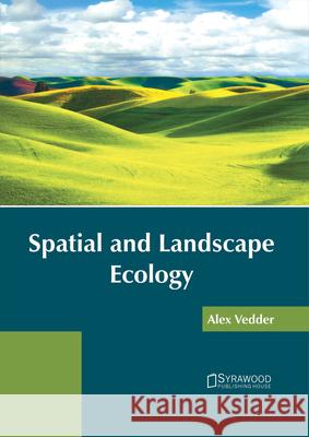 Spatial and Landscape Ecology Alex Vedder 9781682864289 Syrawood Publishing House