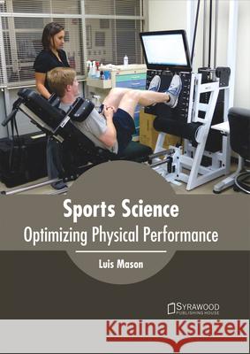 Sports Science: Optimizing Physical Performance Luis Mason 9781682864364 Syrawood Publishing House