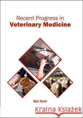 Recent Progress in Veterinary Medicine Mel Roth 9781682864401 Syrawood Publishing House