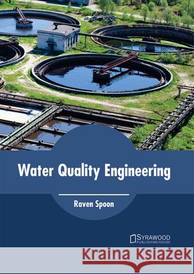 Water Quality Engineering Raven Spoon 9781682864456 Syrawood Publishing House