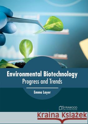 Environmental Biotechnology: Progress and Trends Emma Layer 9781682864555