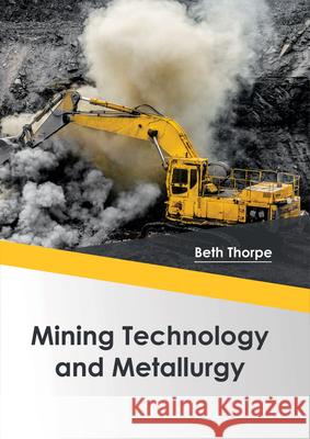 Mining Technology and Metallurgy Beth Thorpe 9781682864609