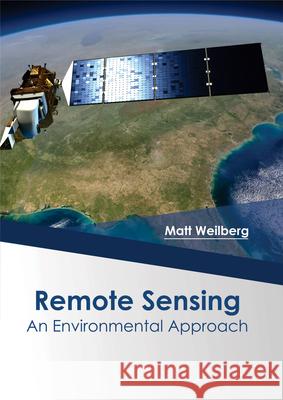 Remote Sensing: An Environmental Approach Matt Weilberg 9781682864647 Syrawood Publishing House
