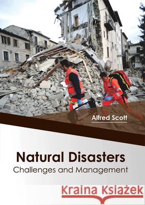 Natural Disasters: Challenges and Management Alfred Scott 9781682864654