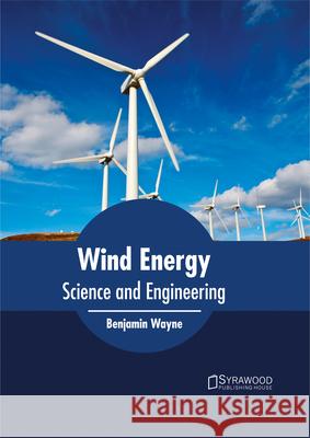 Wind Energy: Science and Engineering Benjamin Wayne 9781682864661