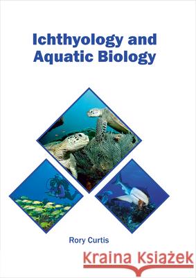 Ichthyology and Aquatic Biology Rory Curtis 9781682864678 Syrawood Publishing House