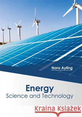 Energy: Science and Technology Nora Ayling 9781682864708 Syrawood Publishing House