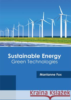 Sustainable Energy: Green Technologies Marrianne Fox 9781682864715