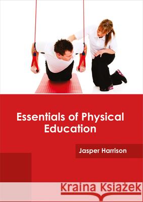 Essentials of Physical Education Jasper Harrison 9781682864753 Syrawood Publishing House