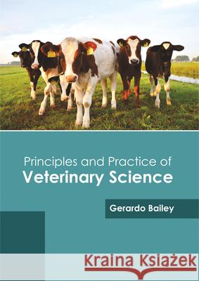 Principles and Practice of Veterinary Science Gerardo Bailey 9781682864760 Syrawood Publishing House