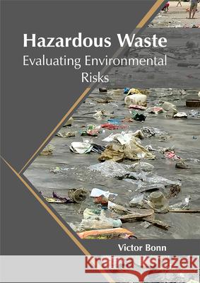 Hazardous Waste: Evaluating Environmental Risks Victor Bonn 9781682864821