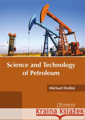 Science and Technology of Petroleum Michael Dedini 9781682864838 Syrawood Publishing House