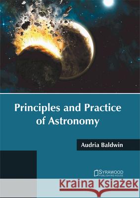 Principles and Practice of Astronomy Audria Baldwin 9781682864852 Syrawood Publishing House