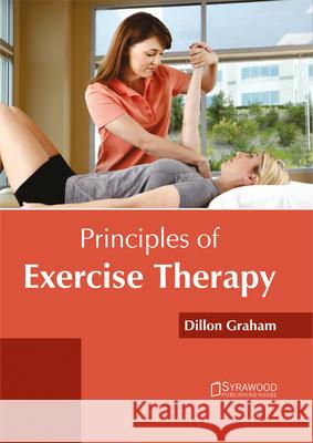 Principles of Exercise Therapy Dillon Graham 9781682864890 Syrawood Publishing House