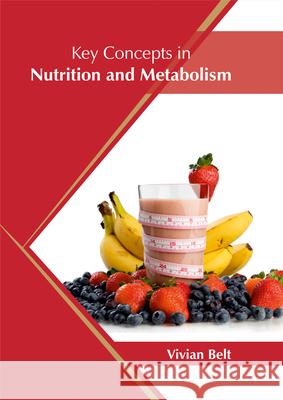 Key Concepts in Nutrition and Metabolism Vivian Belt 9781682864951