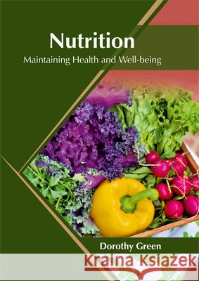 Nutrition: Maintaining Health and Well-Being Dorothy Green 9781682864968 Syrawood Publishing House