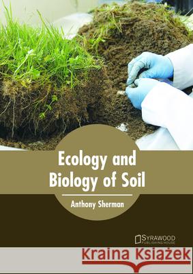 Ecology and Biology of Soil Anthony Sherman 9781682865002