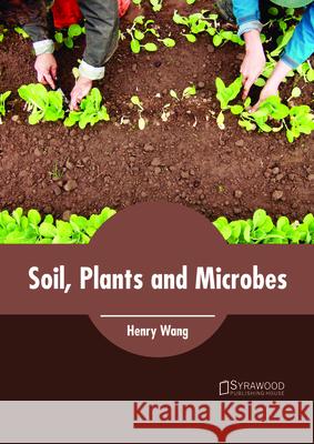 Soil, Plants and Microbes Henry Wang 9781682865064