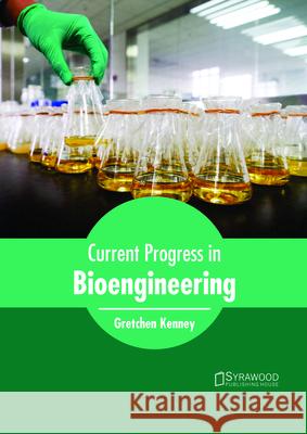 Current Progress in Bioengineering Gretchen Kenney 9781682865132