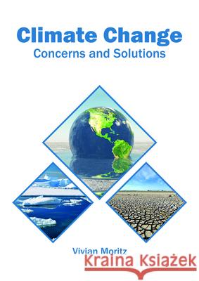 Climate Change: Concerns and Solutions Vivian Moritz 9781682865231