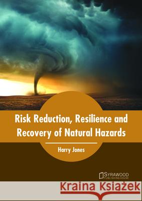 Risk Reduction, Resilience and Recovery of Natural Hazards Harry Jones 9781682865248