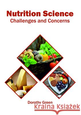 Nutrition Science: Challenges and Concerns Dorothy Green 9781682865484 Syrawood Publishing House