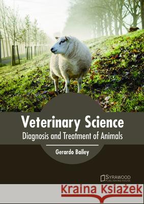 Veterinary Science: Diagnosis and Treatment of Animals Gerardo Bailey 9781682865521 Syrawood Publishing House