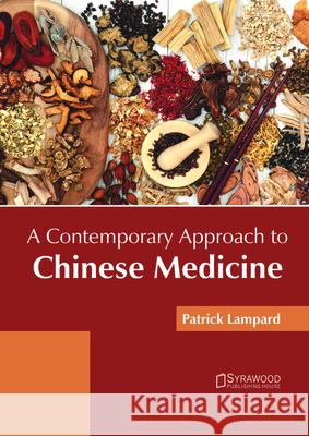 A Contemporary Approach to Chinese Medicine Patrick Lampard 9781682865675 Syrawood Publishing House