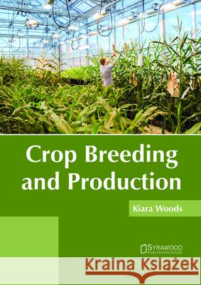 Crop Breeding and Production Kiara Woods 9781682865682