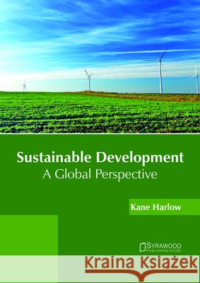 Sustainable Development: A Global Perspective Kane Harlow 9781682865729