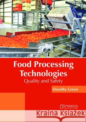 Food Processing Technologies: Quality and Safety Dorothy Green 9781682865743
