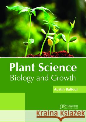 Plant Science: Biology and Growth Austin Balfour 9781682865859 Syrawood Publishing House