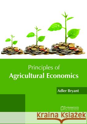 Principles of Agricultural Economics Adler Bryant 9781682865873 Syrawood Publishing House