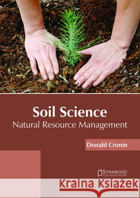 Soil Science: Natural Resource Management Donald Cronin 9781682865897 Syrawood Publishing House