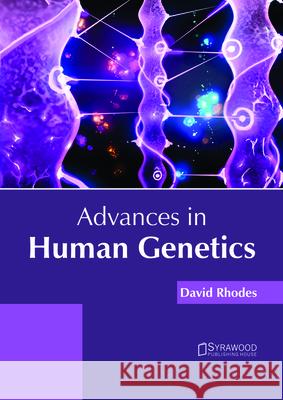 Advances in Human Genetics David Rhodes (Barrister, Doughty Street Chambers) 9781682865910 Syrawood Publishing House