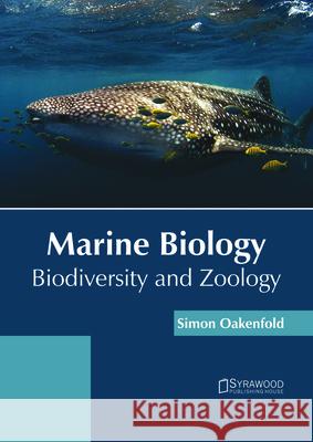 Marine Biology: Biodiversity and Zoology Simon Oakenfold 9781682866054 Syrawood Publishing House