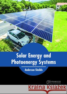 Solar Energy and Photoenergy Systems Anderson Sheilds 9781682866139 Syrawood Publishing House