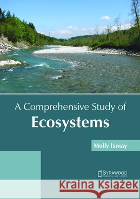 A Comprehensive Study of Ecosystems Molly Ismay 9781682866146 Syrawood Publishing House